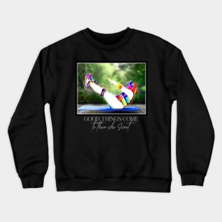 Good Things Come to those who Sweat (fat sit-ups) Crewneck Sweatshirt